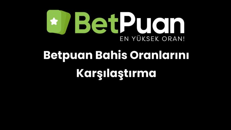 Betpuan Bahis Oranlarını Karşılaştırma