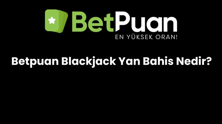 Betpuan Blackjack Yan Bahis Nedir?