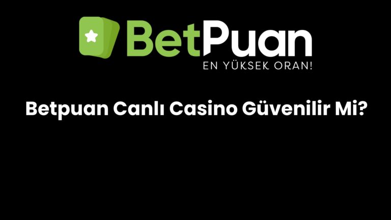 Betpuan Canlı Casino Güvenilir Mi?