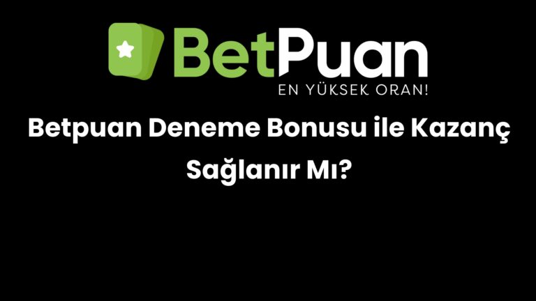 Betpuan Deneme Bonusu ile Kazanç Sağlanır Mı?