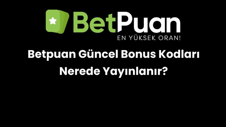 Betpuan Güncel Bonus Kodları Nerede Yayınlanır?