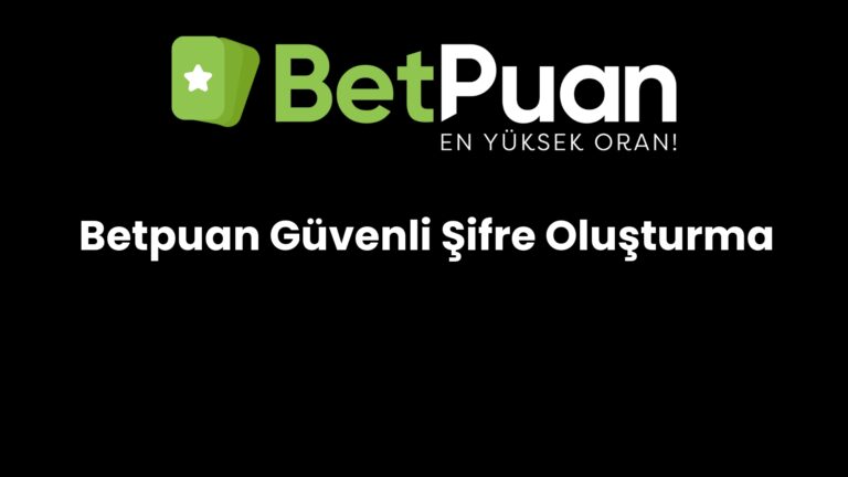 Betpuan Güvenli Şifre Oluşturma
