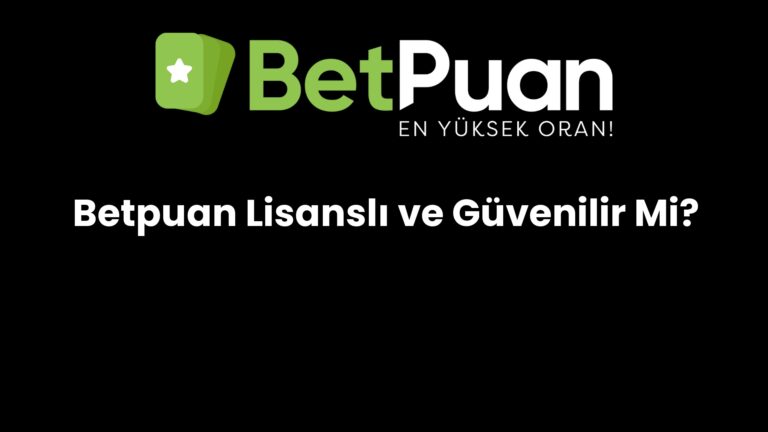 Betpuan Lisanslı ve Güvenilir Mi?