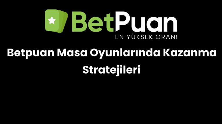 Betpuan Masa Oyunlarında Kazanma Stratejileri