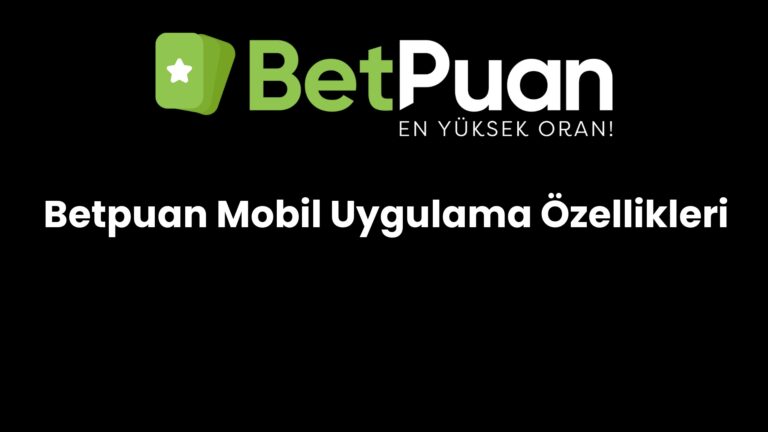 Betpuan Mobil Uygulama Özellikleri