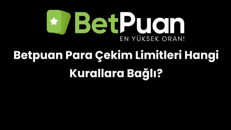 Betpuan Para Çekim Limitleri Hangi Kurallara Bağlı?