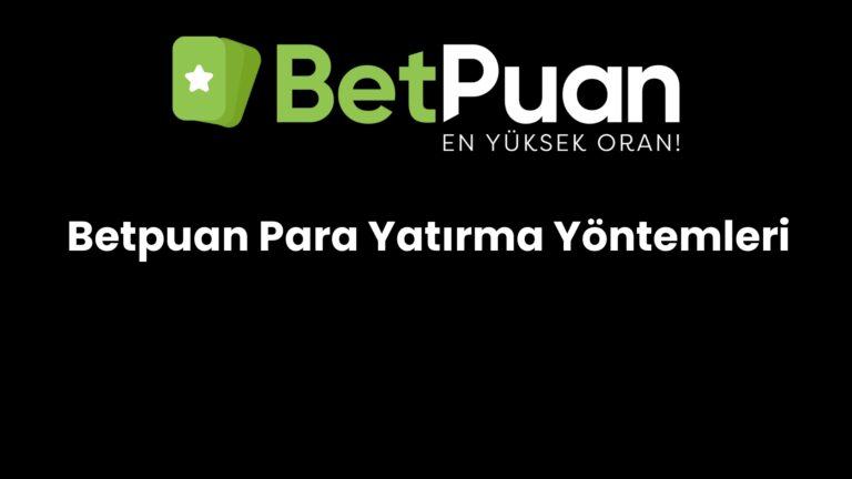 Betpuan Para Yatırma Yöntemleri