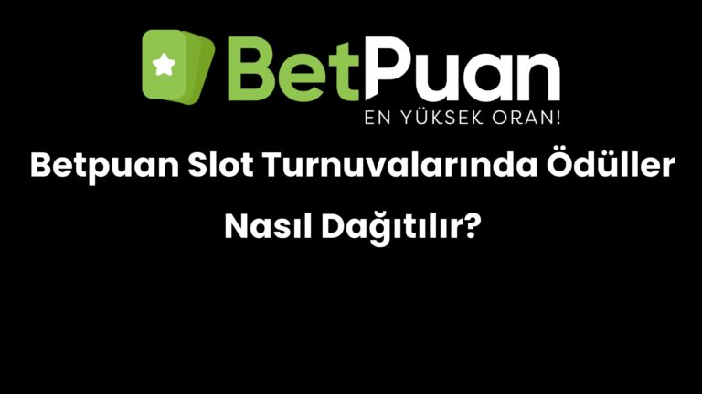 Betpuan Slot Turnuvalarında Ödüller Nasıl Dağıtılır?