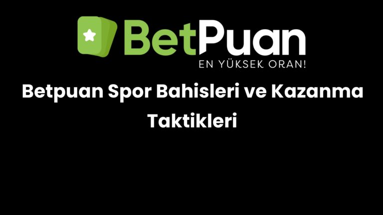 Betpuan Spor Bahisleri ve Kazanma Taktikleri
