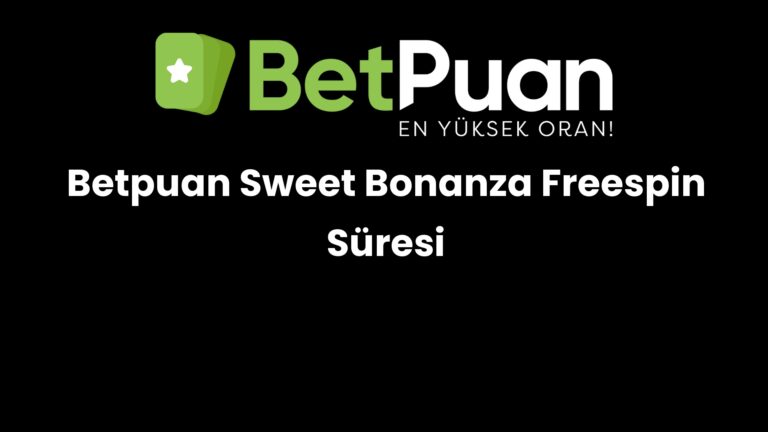 Betpuan Sweet Bonanza Freespin Süresi