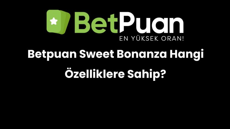 Betpuan Sweet Bonanza Hangi Özelliklere Sahip?