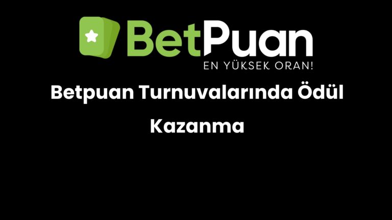 Betpuan Turnuvalarında Ödül Kazanma