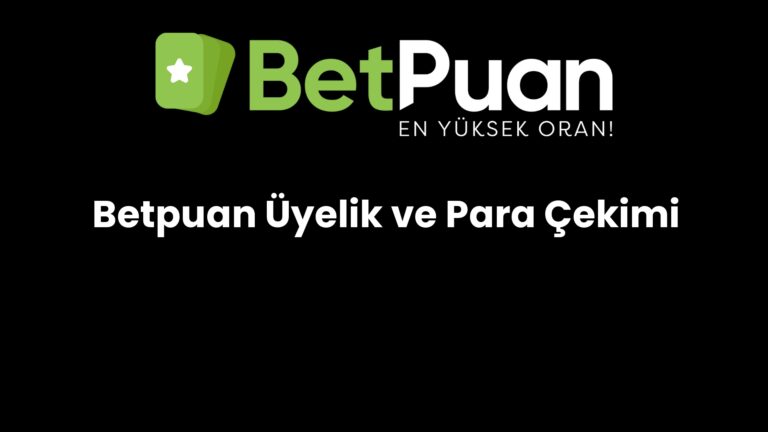 Betpuan Üyelik ve Para Çekimi