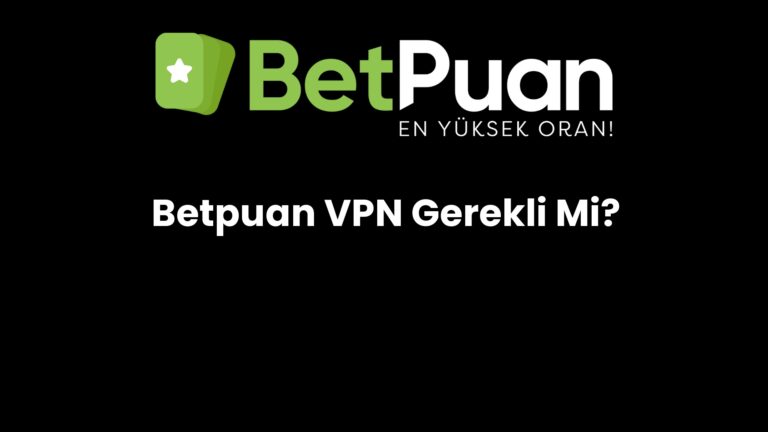 Betpuan VPN Gerekli Mi?