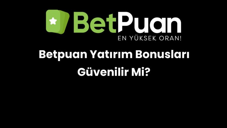 Betpuan Yatırım Bonusları Güvenilir Mi?