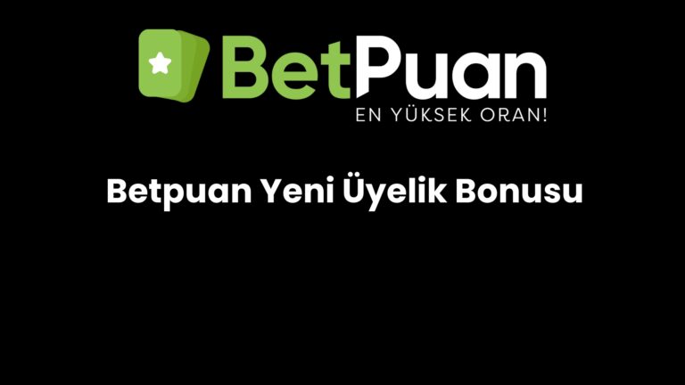 Betpuan Yeni Üyelik Bonusu