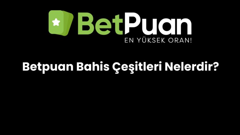 Betpuan Bahis Çeşitleri Nelerdir?