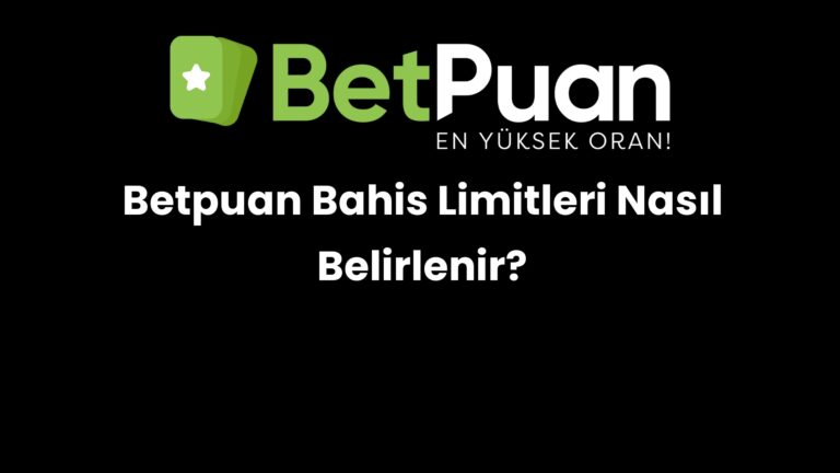 Betpuan Bahis Limitleri Nasıl Belirlenir?