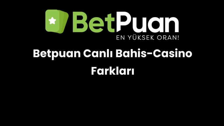 Betpuan Canlı Bahis-Casino Farkları
