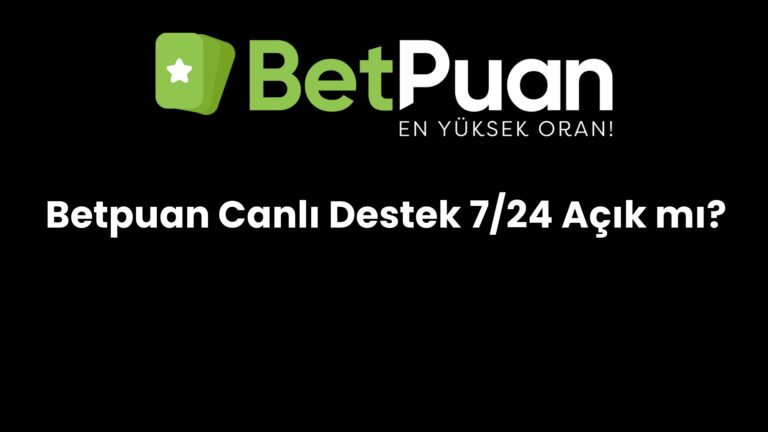 Betpuan Canlı Destek 7/24 Açık mı?