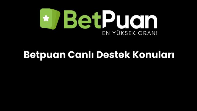 Betpuan Canlı Destek Konuları