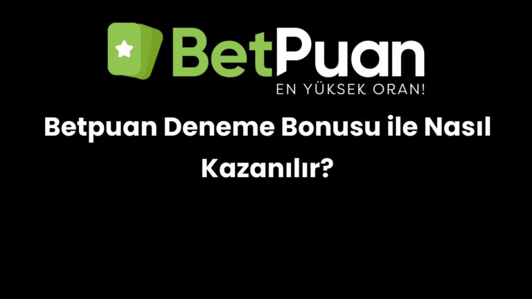 Betpuan Deneme Bonusu ile Nasıl Kazanılır?