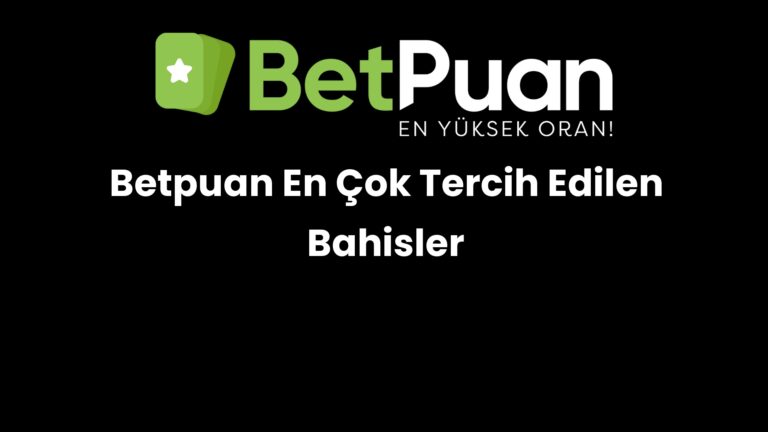 Betpuan En Çok Tercih Edilen Bahisler