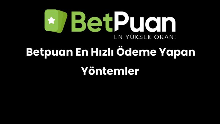 Betpuan En Hızlı Ödeme Yapan Yöntemler