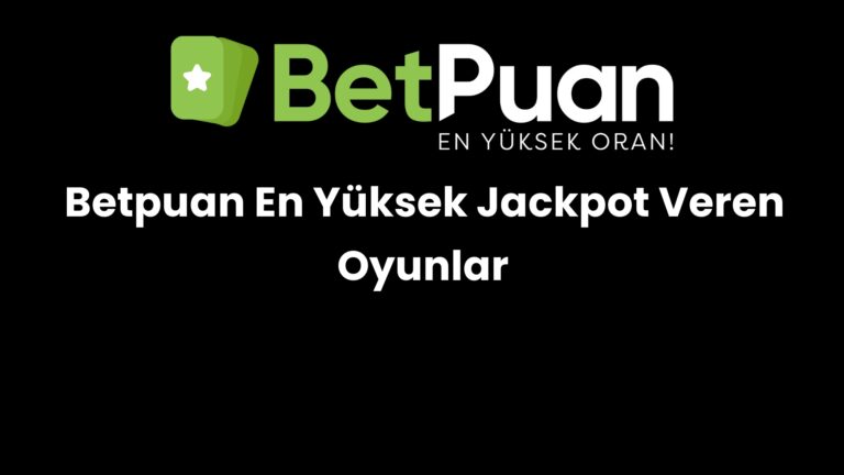 Betpuan En Yüksek Jackpot Veren Oyunlar