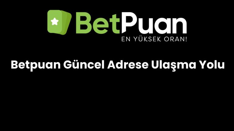 Betpuan Güncel Adrese Ulaşma Yolu
