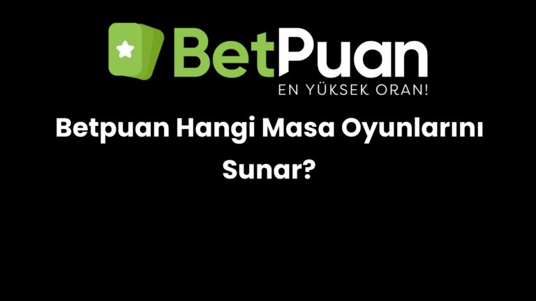 Betpuan Hangi Masa Oyunlarını Sunar?