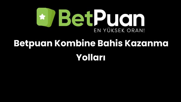 Betpuan Kombine Bahis Kazanma Yolları