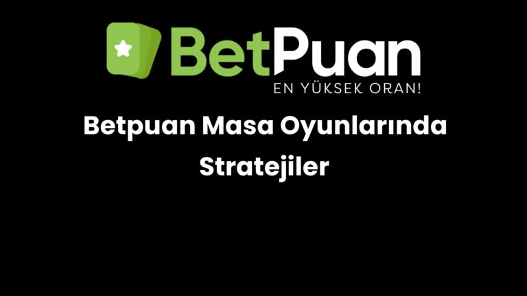 Betpuan Masa Oyunlarında Stratejiler