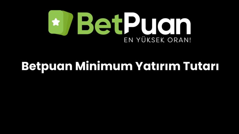 Betpuan Minimum Yatırım Tutarı