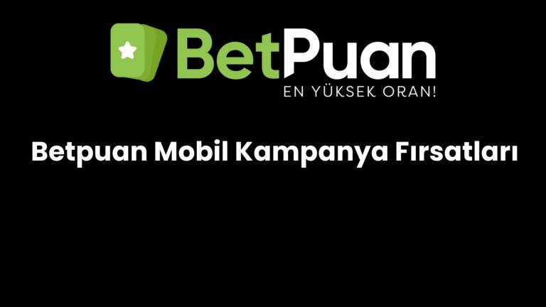 Betpuan Mobil Kampanya Fırsatları