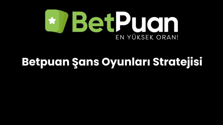 Betpuan Şans Oyunları Stratejisi