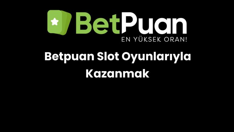 Betpuan Slot Oyunlarıyla Kazanmak