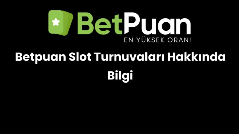 Betpuan Slot Turnuvaları Hakkında Bilgi