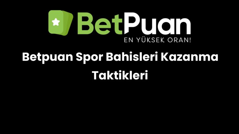 Betpuan Spor Bahisleri Kazanma Taktikleri
