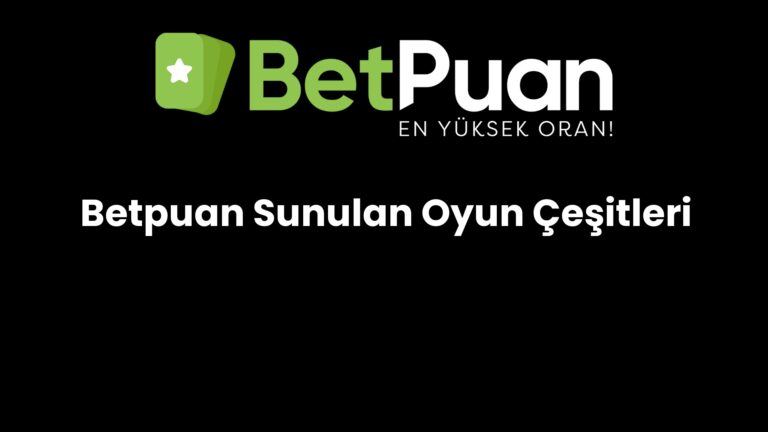 Betpuan Sunulan Oyun Çeşitleri