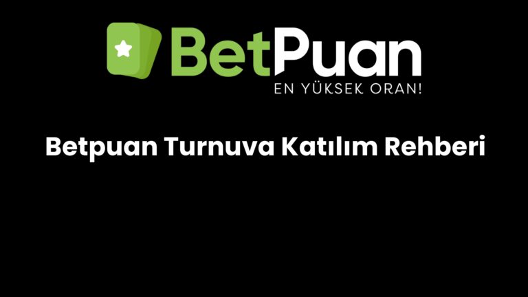 Betpuan Turnuva Katılım Rehberi