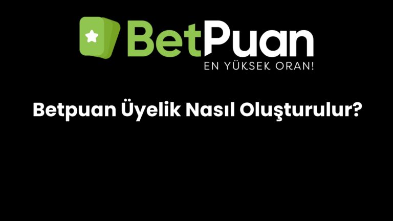 Betpuan Üyelik Nasıl Oluşturulur?