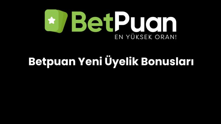 Betpuan Yeni Üyelik Bonusları